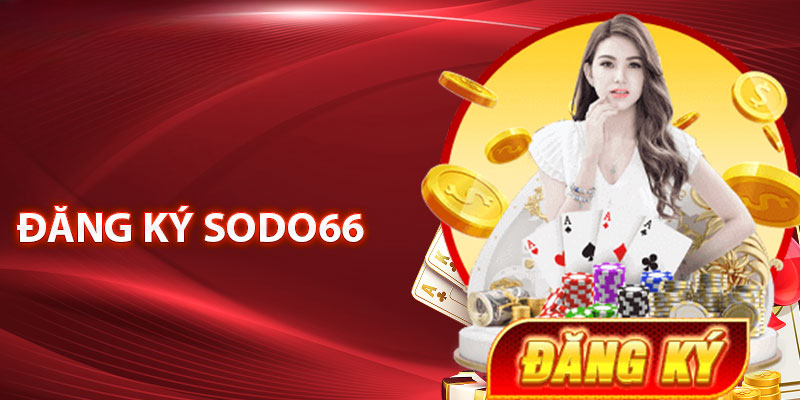 Đăng ký SODO66 – Hướng Dẫn Cách Mở Tài Khoản Nhanh Chóng