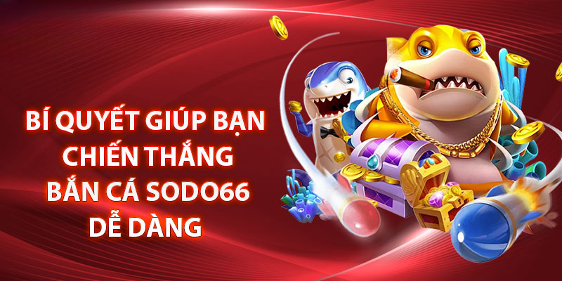 Bắn Cá SODO66 – Trò Chơi Săn Cá Đổi Thưởng Hấp Dẫn Hàng Đầu 